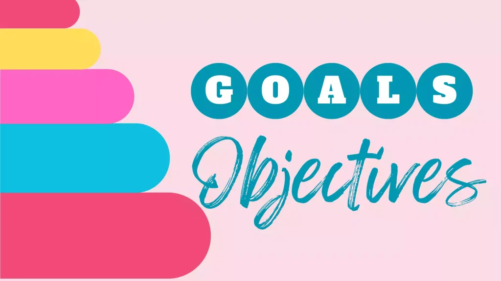 Define Your Goals and Objectives